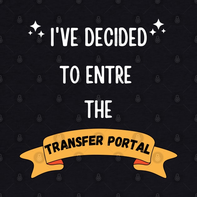 I'VE DECIDED TO ENTRE THE TRANSFER PORTAL FUNNY SAYING by Hohohaxi